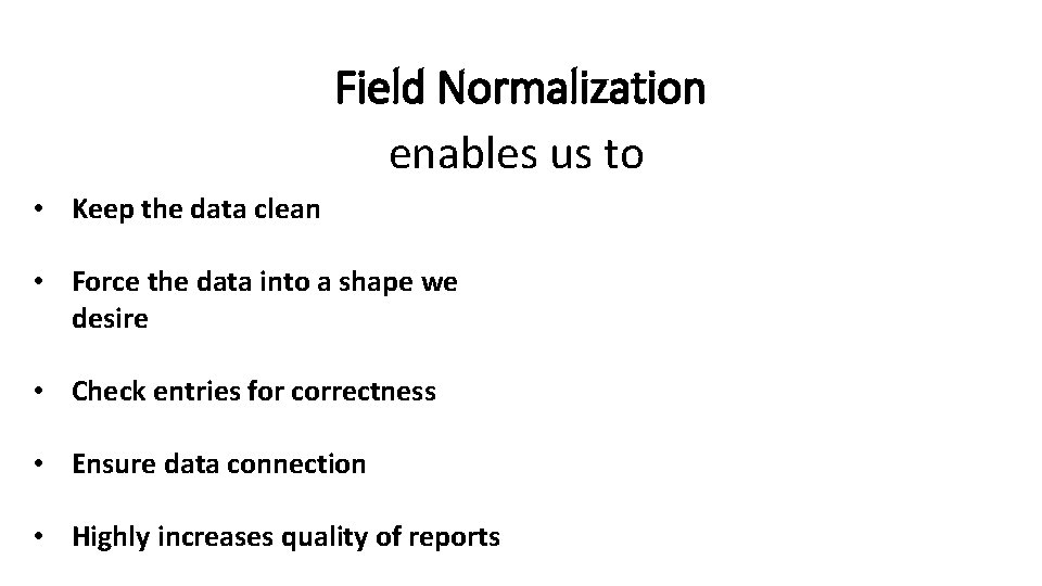 Field Normalization enables us to • Keep the data clean • Force the data