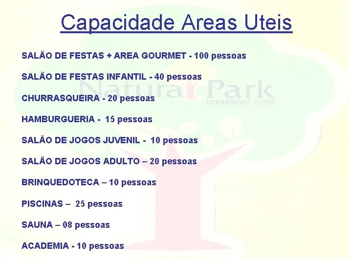 Capacidade Areas Uteis SALÃO DE FESTAS + AREA GOURMET - 100 pessoas SALÃO DE