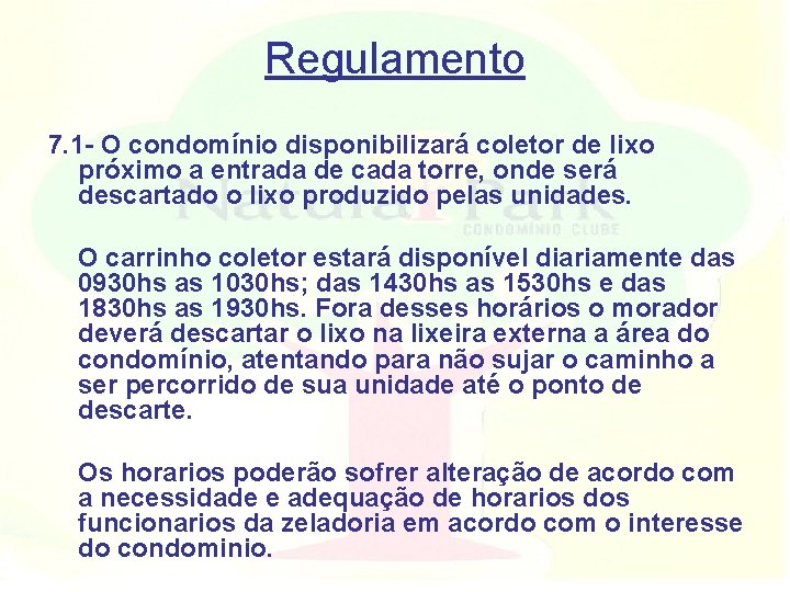 Regulamento 7. 1 - O condomínio disponibilizará coletor de lixo próximo a entrada de