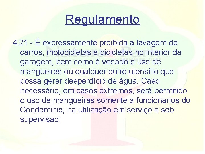 Regulamento 4. 21 - É expressamente proibida a lavagem de carros, motocicletas e bicicletas