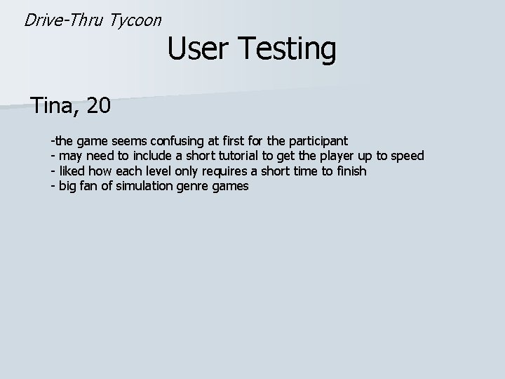 Drive-Thru Tycoon User Testing Tina, 20 -the game seems confusing at first for the