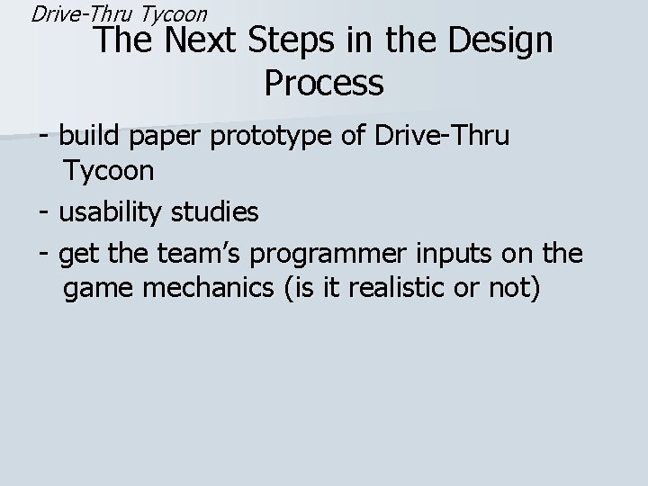 Drive-Thru Tycoon The Next Steps in the Design Process - build paper prototype of