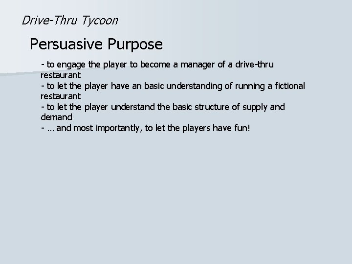 Drive-Thru Tycoon Persuasive Purpose - to engage the player to become a manager of