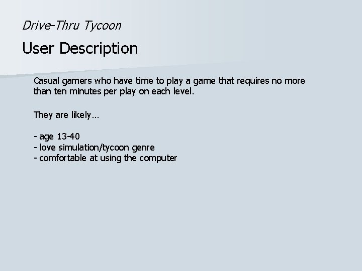 Drive-Thru Tycoon User Description Casual gamers who have time to play a game that