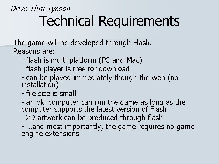 Drive-Thru Tycoon Technical Requirements The game will be developed through Flash. Reasons are: -