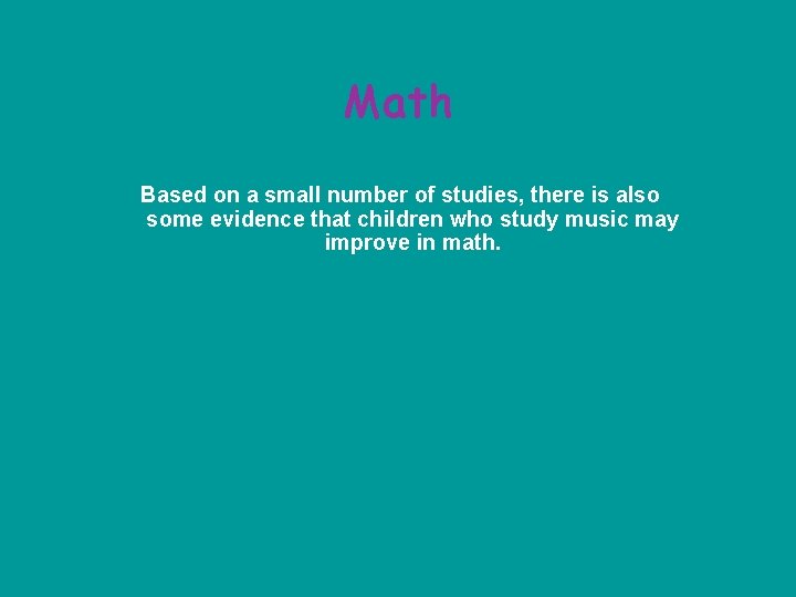 Math Based on a small number of studies, there is also some evidence that