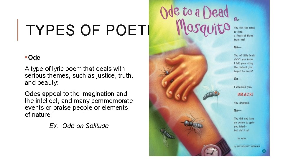 TYPES OF POETRY §Ode A type of lyric poem that deals with serious themes,
