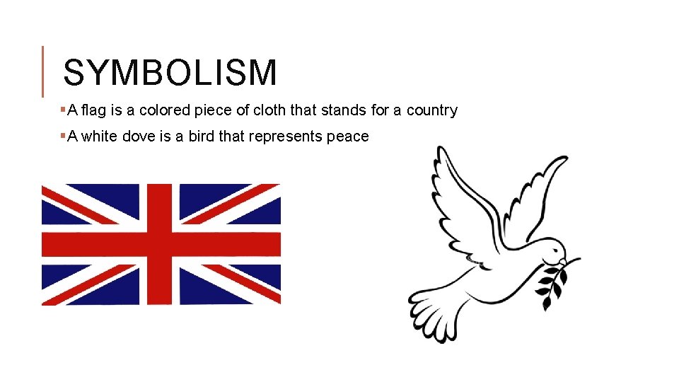 SYMBOLISM §A flag is a colored piece of cloth that stands for a country