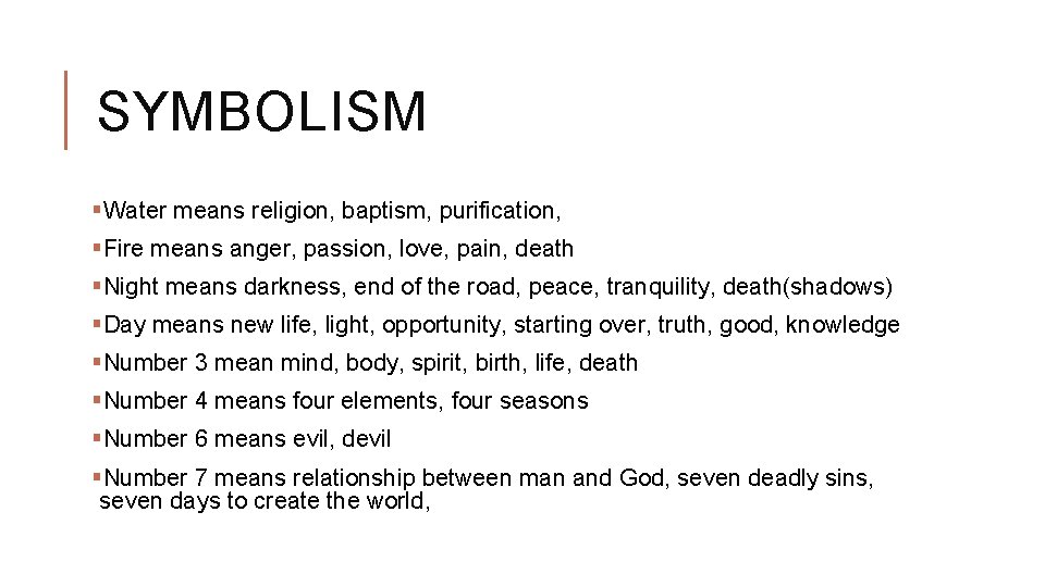 SYMBOLISM §Water means religion, baptism, purification, §Fire means anger, passion, love, pain, death §Night