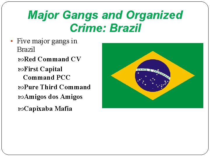 Major Gangs and Organized Crime: Brazil • Five major gangs in Brazil Red Command