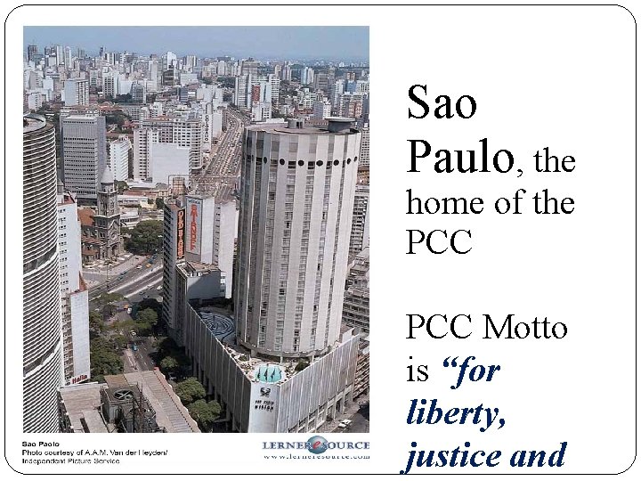 Sao Paulo, the home of the PCC Motto is “for liberty, justice and 
