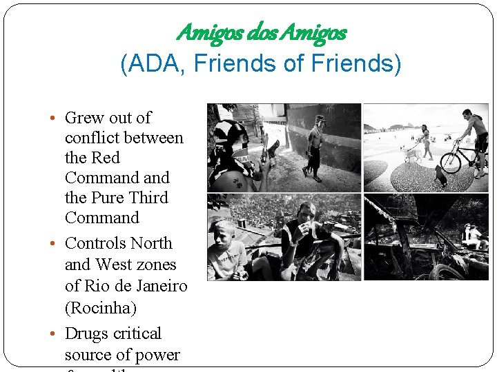 Amigos dos Amigos (ADA, Friends of Friends) • Grew out of conflict between the