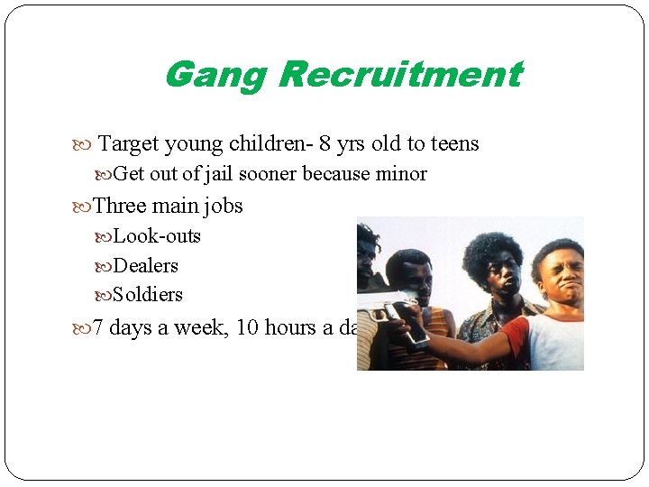 Gang Recruitment Target young children- 8 yrs old to teens Get out of jail