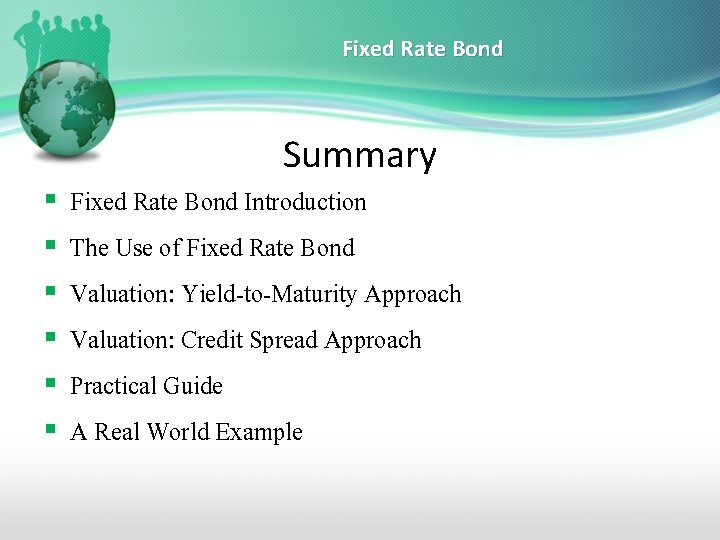 Fixed Rate Bond Summary § § § Fixed Rate Bond Introduction The Use of