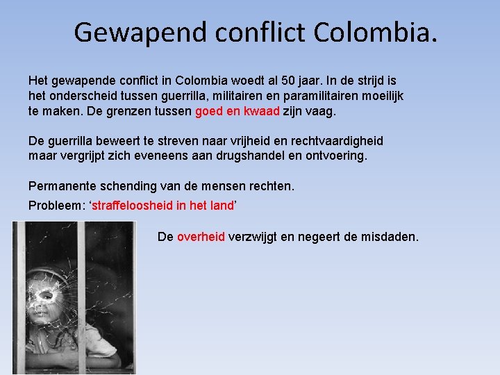 Gewapend conflict Colombia. Het gewapende conflict in Colombia woedt al 50 jaar. In de