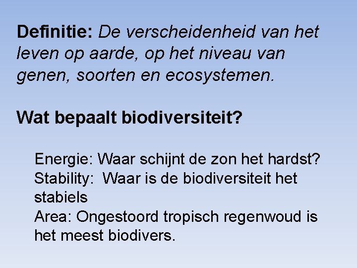 Definitie: De verscheidenheid van het leven op aarde, op het niveau van genen, soorten