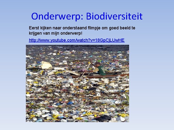 Onderwerp: Biodiversiteit Eerst kijken naar onderstaand filmpje om goed beeld te krijgen van mijn