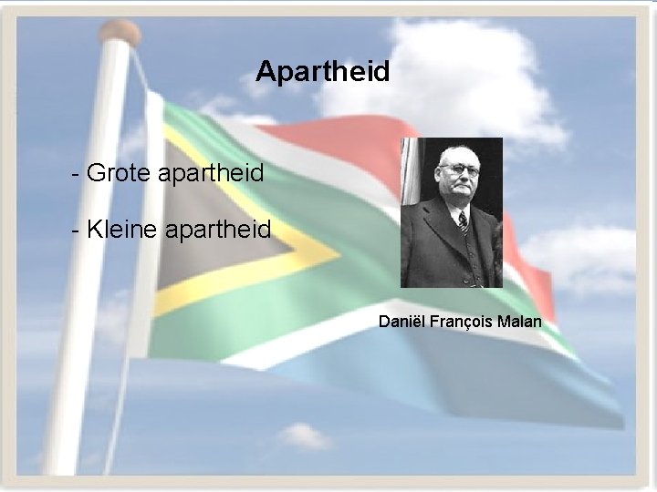 Apartheid - Grote apartheid - Kleine apartheid Daniël François Malan 
