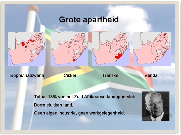 Grote apartheid Bophuthatswana Ciskei Transkei Totaal 13% van het Zuid Afrikaanse landoppervlak. Dorre stukken