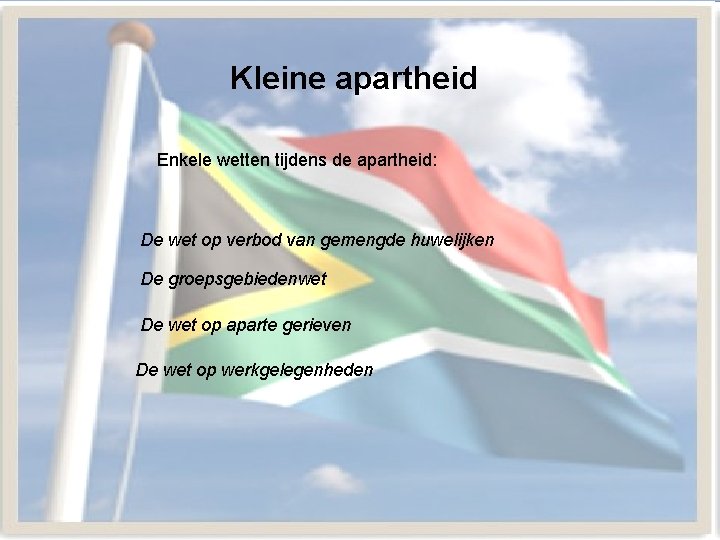 Kleine apartheid Enkele wetten tijdens de apartheid: De wet op verbod van gemengde huwelijken