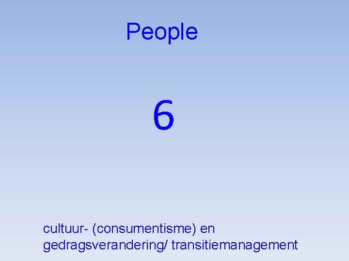 People 6 cultuur- (consumentisme) en gedragsverandering/ transitiemanagement 