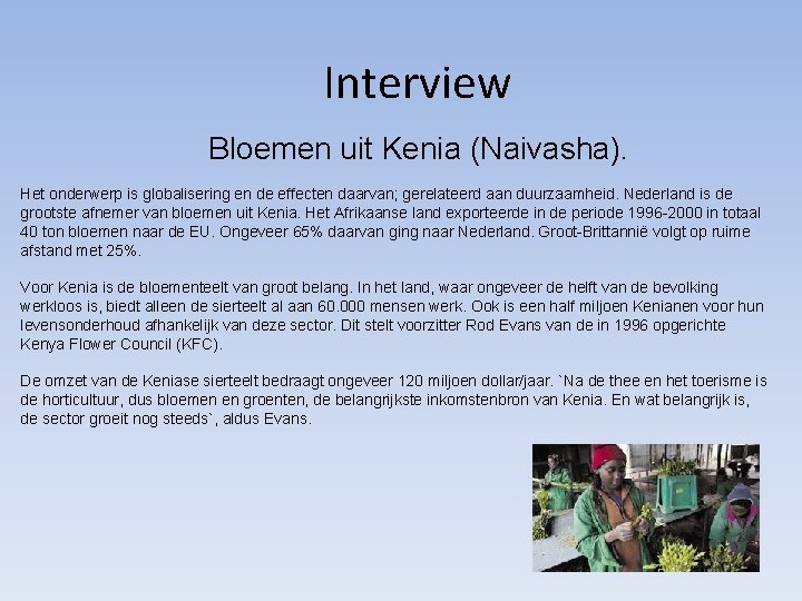 Interview Bloemen uit Kenia (Naivasha). Het onderwerp is globalisering en de effecten daarvan; gerelateerd