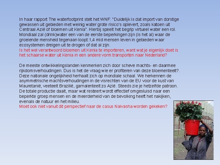 In haar rapport The waterfootprint stelt het WNF: “Duidelijk is dat import van dorstige