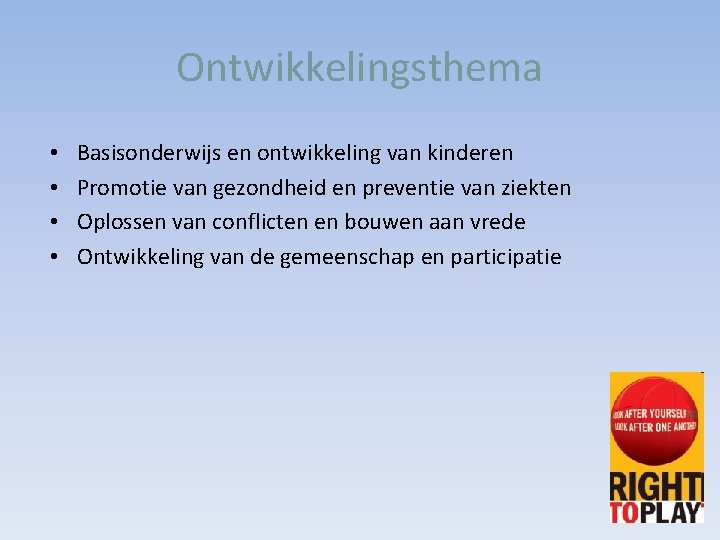 Ontwikkelingsthema • • Basisonderwijs en ontwikkeling van kinderen Promotie van gezondheid en preventie van