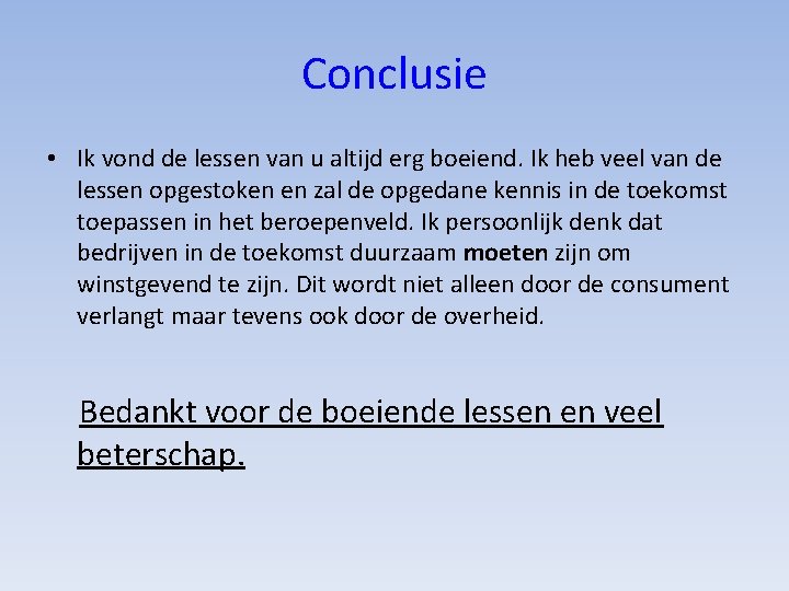 Conclusie • Ik vond de lessen van u altijd erg boeiend. Ik heb veel