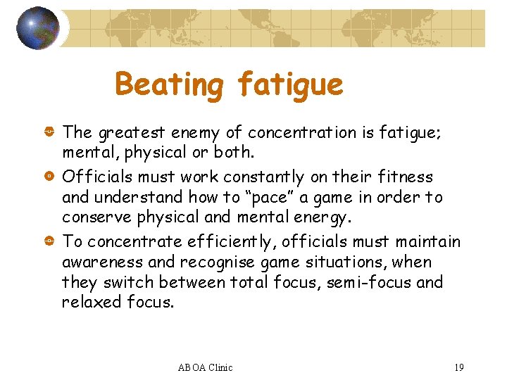Beating fatigue The greatest enemy of concentration is fatigue; mental, physical or both. Officials