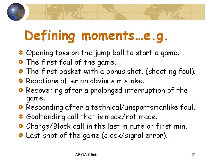 Defining moments…e. g. Opening toss on the jump ball to start a game. The