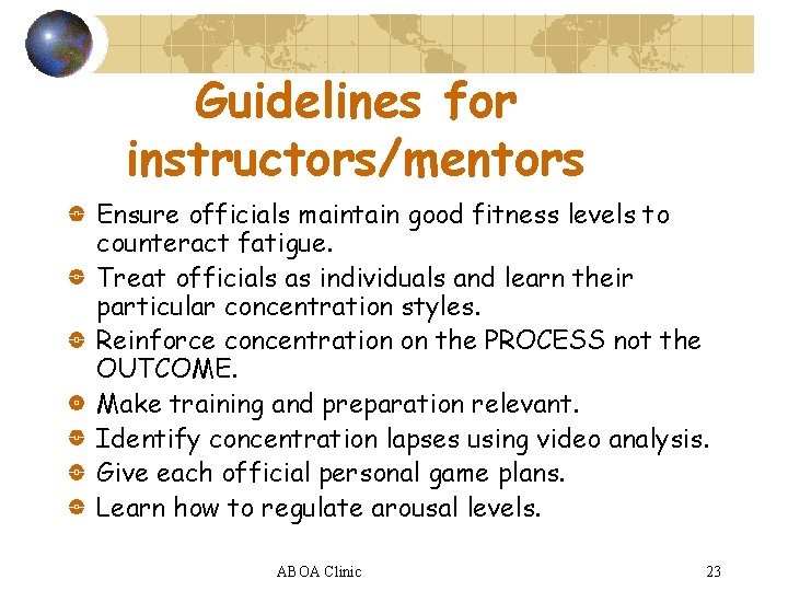 Guidelines for instructors/mentors Ensure officials maintain good fitness levels to counteract fatigue. Treat officials