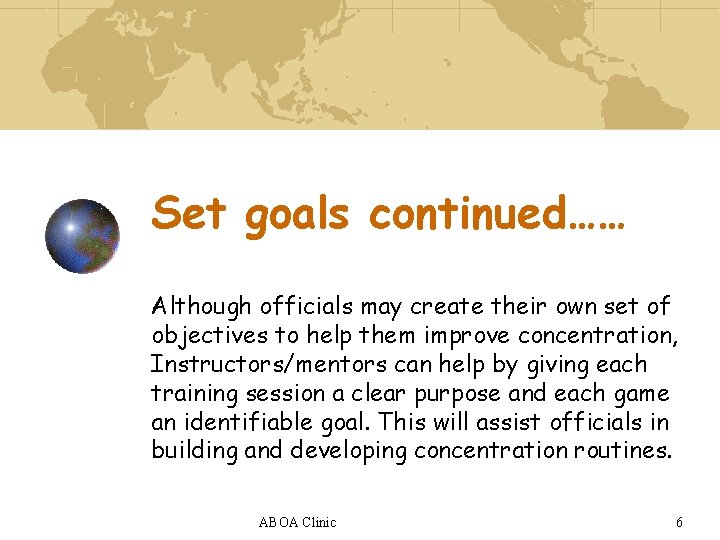 Set goals continued…… Although officials may create their own set of objectives to help