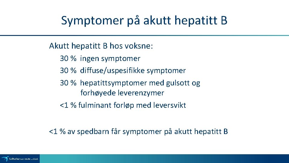 Symptomer på akutt hepatitt B Akutt hepatitt B hos voksne: 30 % ingen symptomer