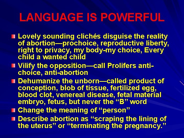 LANGUAGE IS POWERFUL Lovely sounding clichés disguise the reality of abortion—prochoice, reproductive liberty, right