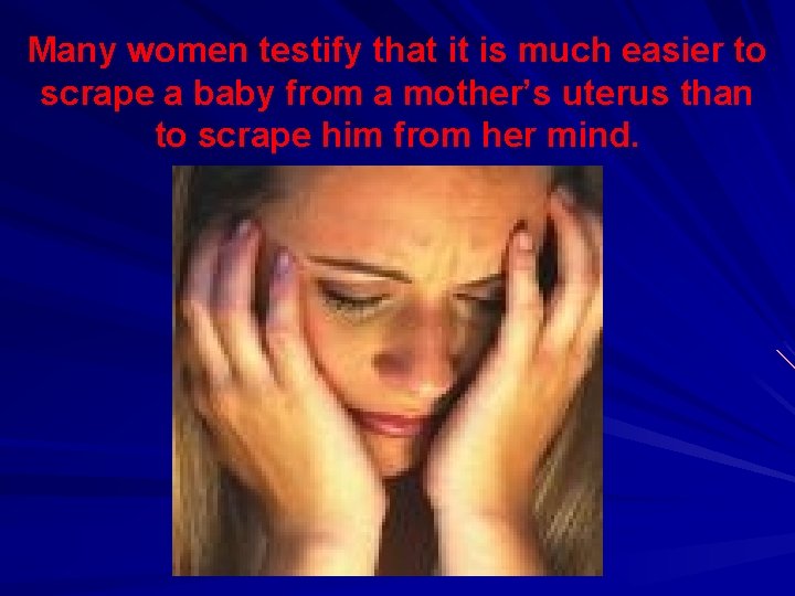 Many women testify that it is much easier to scrape a baby from a
