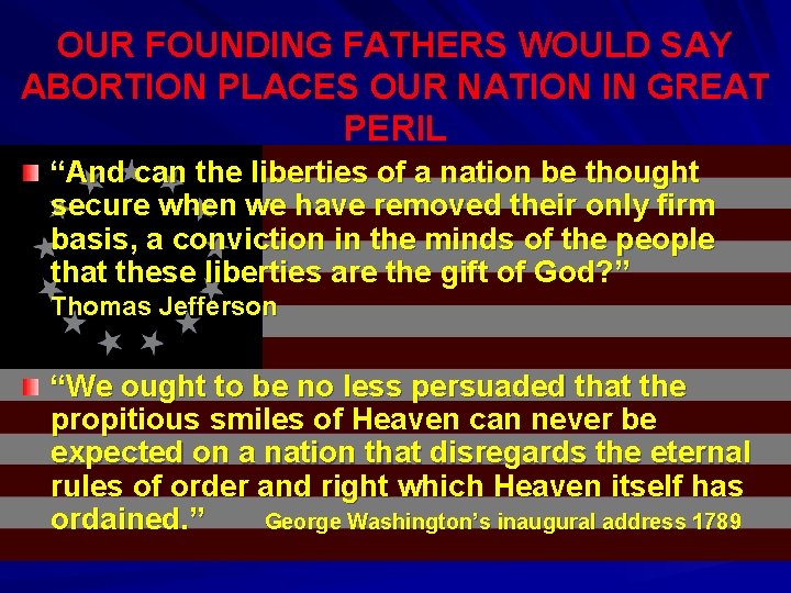 OUR FOUNDING FATHERS WOULD SAY ABORTION PLACES OUR NATION IN GREAT PERIL “And can