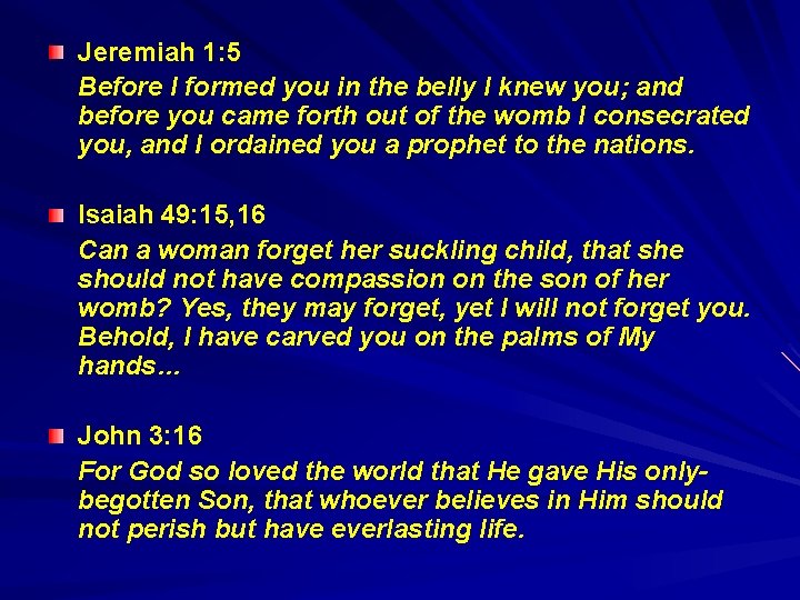 Jeremiah 1: 5 Before I formed you in the belly I knew you; and