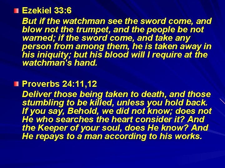 Ezekiel 33: 6 But if the watchman see the sword come, and blow not