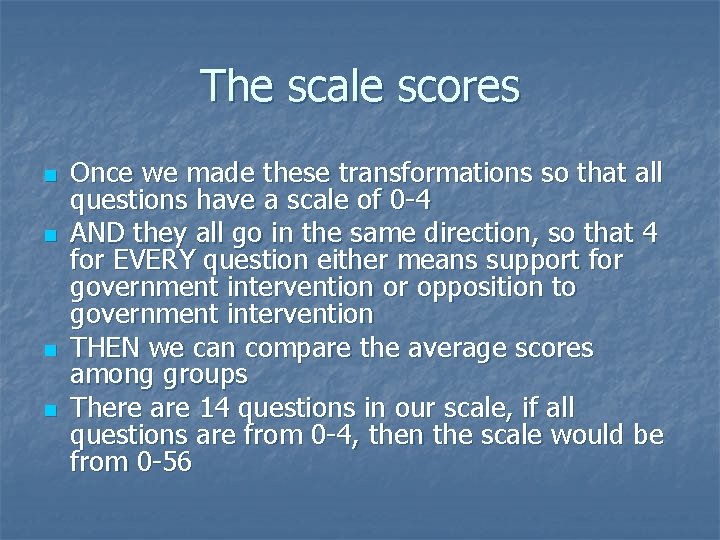 The scale scores n n Once we made these transformations so that all questions