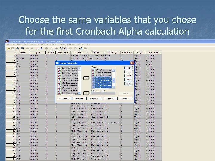 Choose the same variables that you chose for the first Cronbach Alpha calculation 