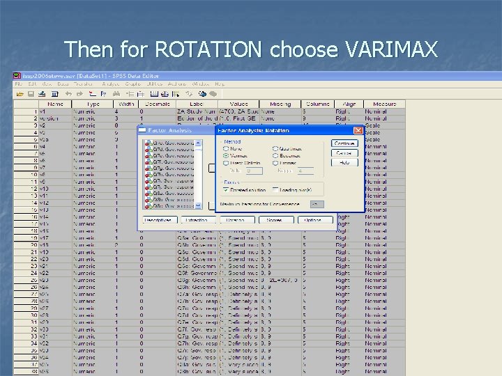 Then for ROTATION choose VARIMAX 