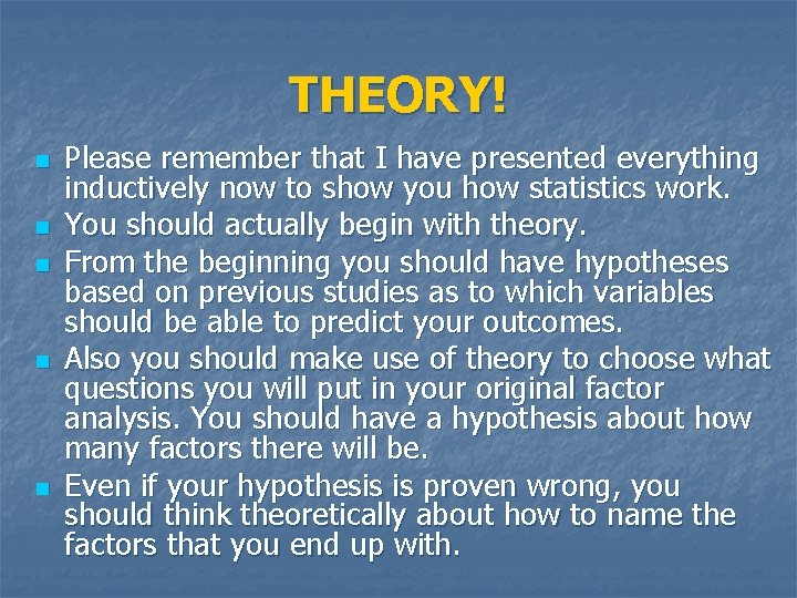 THEORY! n n n Please remember that I have presented everything inductively now to