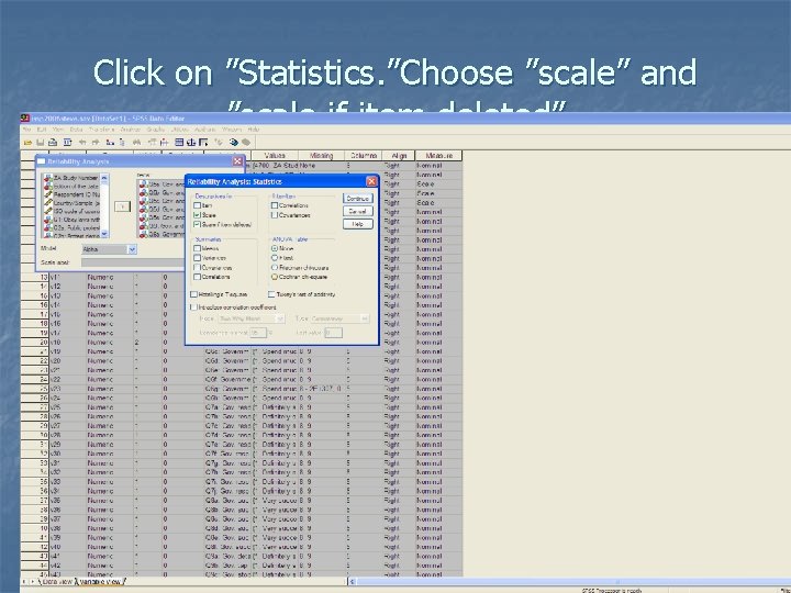 Click on ”Statistics. ”Choose ”scale” and ”scale if item deleted” 