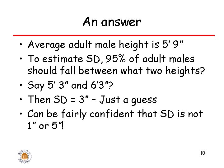 An answer • Average adult male height is 5’ 9” • To estimate SD,