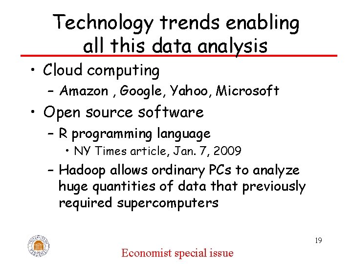 Technology trends enabling all this data analysis • Cloud computing – Amazon , Google,