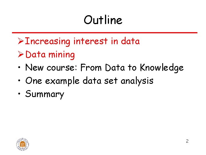 Outline Ø Increasing interest in data Ø Data mining • New course: From Data