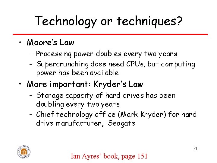 Technology or techniques? • Moore’s Law – Processing power doubles every two years –