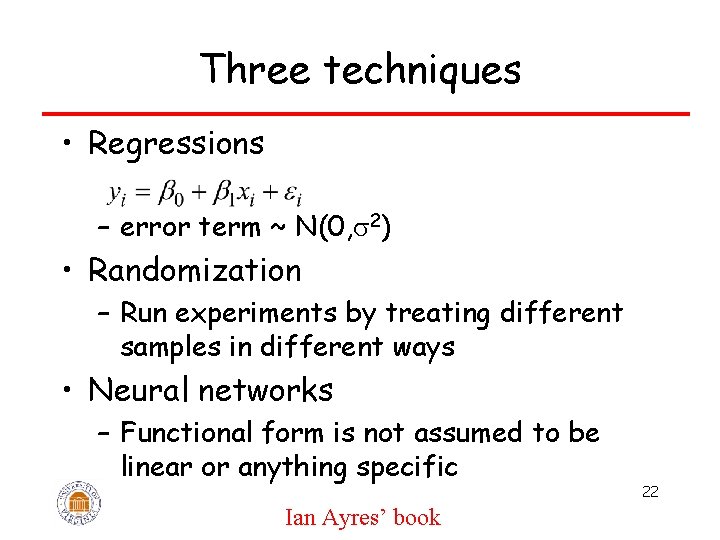 Three techniques • Regressions – error term ~ N(0, 2) • Randomization – Run