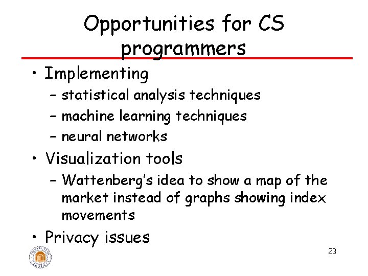 Opportunities for CS programmers • Implementing – statistical analysis techniques – machine learning techniques